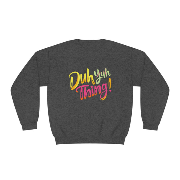 Duh Yuh Thing - Unisex NuBlend® Crewneck Sweatshirt