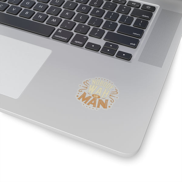 Nobody Wah Ur Man - Kiss-Cut Stickers