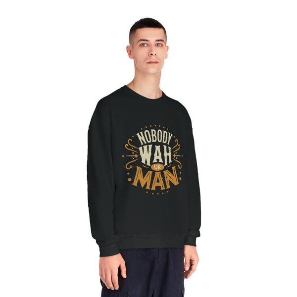 Nobody Wah Ur Man - Unisex NuBlend® Crewneck Sweatshirt