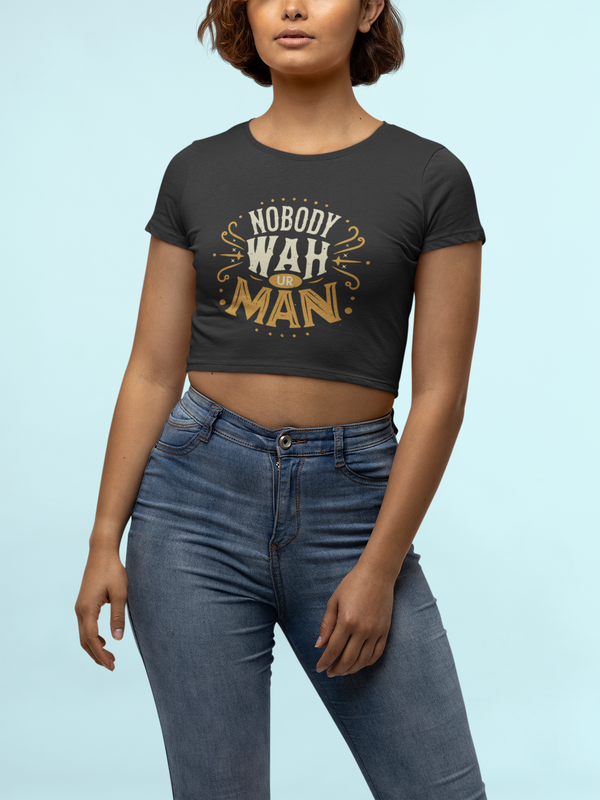 Nobody Wah Ur Man - Women's Festival Crop Top T-Shirt