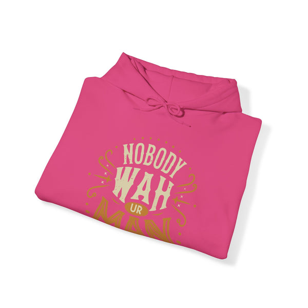 Nobody Wah Ur Man - Unisex Heavy Blend™ Hoodie