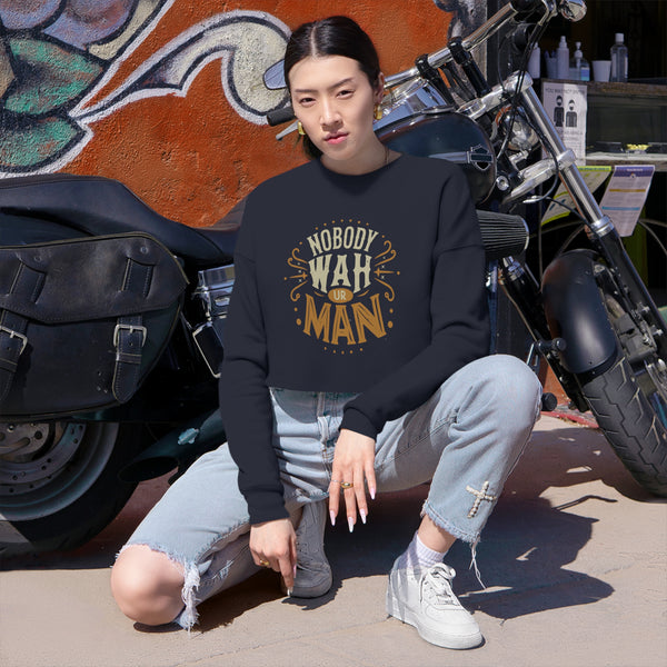 Nobody Wah Ur Man - Women's Cropped Sweatshirt